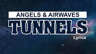 Angels & Airwaves - Tunnels ( Lyrics )