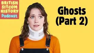 Ghosts (Part 2) - British Sitcom History Podcast
