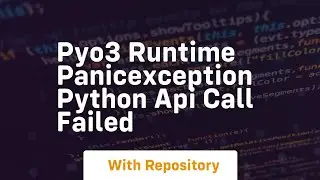 pyo3 runtime panicexception python api call failed