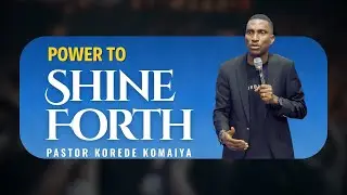 Power To Shine Forth || Pastor Korede Komaiya