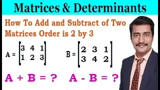 How To Add and Subtract of Two Matrices Order is 2 by 3 Simple Example