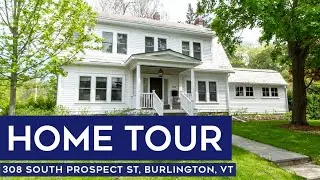 Vermont Home Tour: 308 South Prospect St, Burlington, VT | Timeless Elegance Meets Modern Comfort