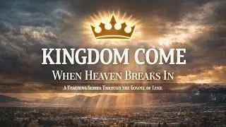 Kingdom Come | Luke 4:14-30