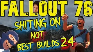 Fallout 76 Best Builds My Ass Part 24