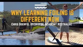 WHY LEARNING FOILING IS DIFFERENT NOW - Chris Doerfel Hydrofoil Academy Australia on Coaching, Gear