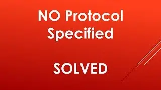 No Protocol Specified Error Solved ► Step by Step Solution