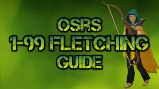Runescape 1-99 fletching guide [2007] (Old School+ Bonus methods!!) 2015
