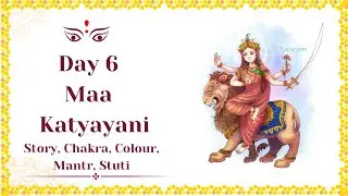 Chaitra Navratri Day 6 Maa Katyayani || Kahani || Chakra, Day Colour|| Stuti, Mantra ||