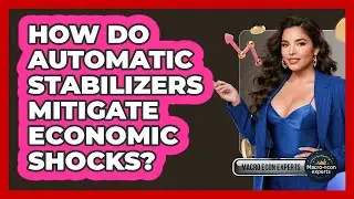 How Do Automatic Stabilizers Mitigate Economic Shocks? - Macroecon Experts
