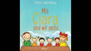 Mit Clara sind wir sechs (Ungek&uuml;rzt) - Peter H&auml;rtling