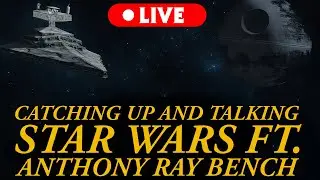 Catching Up & Talking Star Wars w/ Anthony Ray Bench &ndash; LIVE