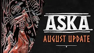 ASKA | August Update Overview
