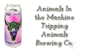 Beer Review №1182  USA - Animals In the Machine - Tripping Animals Brewing Co.