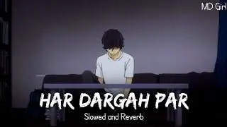 har Dargah par (Slowed + Reverb) | Feel the Vibes, Lost in the Rhythm #mdgirl #hardargahpar