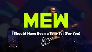 Mew - I Should Have Been a Tsin-Tsi (For You) (Farewell Show 2025)