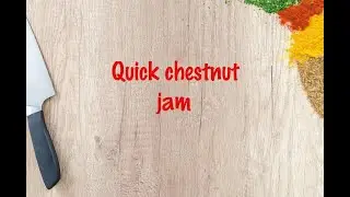 How to cook - Quick chestnut jam