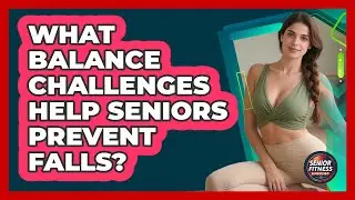 What Balance Challenges Help Seniors Prevent Falls? - Senior Fitness Simplified