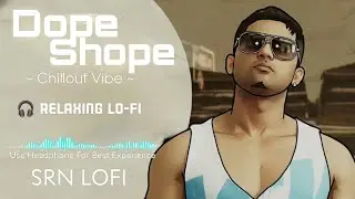 🍻 Dope Shope 🍾  Slowed x Reverb | Honey Singh | Lofi Music | Chillout Vibe | Use 🎧