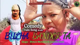 BULHA BANDOR TA || comedy Tusu song 2026 || KIRAN MOHANTA ll NEW TUSU SONG 