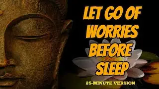 Buddha for sleep: Let Go of Worries Before Sleep | 25 Minutes of Gentle Buddhist Wisdom.
