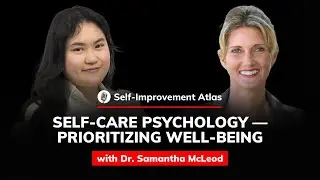 Dr. Samantha McLeod: Self-Care Psychology &mdash; Prioritizing Well-being | Self-Improvement Atlas #77
