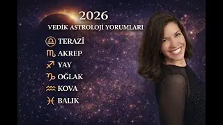 2026’da Bizi Ne Bekliyor?  | Vedik Astroloji Terazi Akrep Yay Oğlak Kova Balık