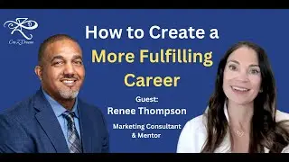 Keys to Career Fulfillment and Empowerment with Mentor and Marketing Consultant Renee Thompson