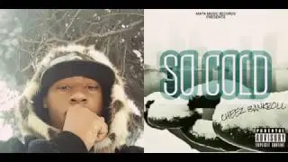 CHEEZ BANKROLL- SO COLD