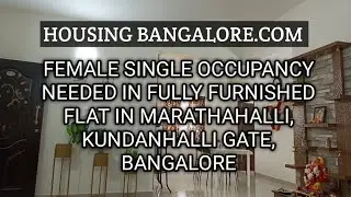 FEMALE SINGLE OCCUPANCY NEEDED IN FULLY FURNISHED FLAT IN MARATHAHALLI, KUNDANHALLI GATE, BANGALORE
