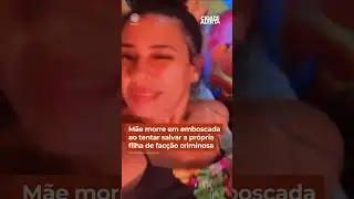 M&atilde;e morre em emboscada ao tentar salvar a pr&oacute;pria filha de fac&ccedil;&atilde;o criminosa #Shorts #CidadeAlerta