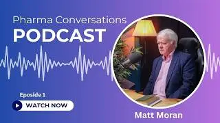 Industry Trends and Key Challenges in the Pharmaceutical Industry: Insights from Matt Moran