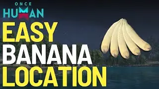 Easy Bananas Location in Once Human