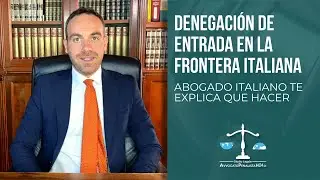 Denegación de entrada en la frontera Italiana. Abogado Italiano te explica que hacer