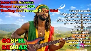 Jesus Still Answers – 2026 Gospel Reggae | Trusting God Through Every Trial