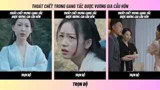 👑 REVIEW MINI DRAMA Bị H&atilde;m Hại Su&yacute;t Mất Mạng, Nữ Thần Y Xuy&ecirc;n Kh&ocirc;ng Gặp Gỡ Vương Gia