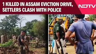 Assam Eviction News | 1 Killed As Settlers Clash With Police After Assam Eviction Drive