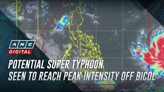 Potential super typhoon seen to reach peak intensity off Bicol | ANC