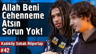 Allah Beni Cehenneme Atacaksa Atsın Sorun Yok! - Kadıköy Sokak Röportajı