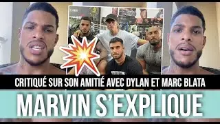 MARVIN CRITIQU&Eacute; SUR SON AMITI&Eacute; AVEC DYLAN ET MARC BLATA, IL S'EXPLIQUE : 