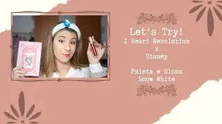 Let's Try #18 | I Heart Revolution x Disney | Paleta e Gloss Snow White