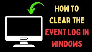 How to Clear the Event Log in Windows 11