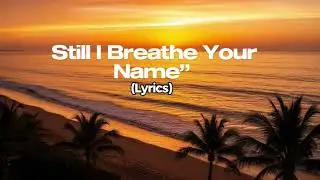 Still I Breathe Your Name ---  Sad song_Lyrics Video