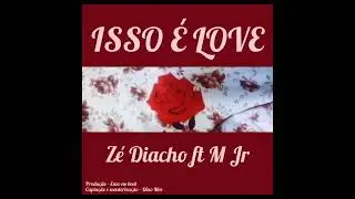 Z&eacute; diacho ft M Jr - Isso &eacute; love