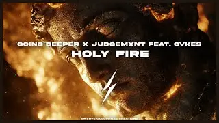 Going Deeper x Judgemxnt feat. CVKES - Holy Fire