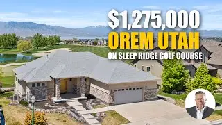 Orem Utah Real Estate | What does $1,275,000 Buy in Orem on the Sleepy Ridge Golf Course? Let's See!