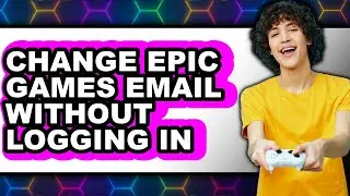 How to Change Epic Games Email Without Logging in (full Guide)