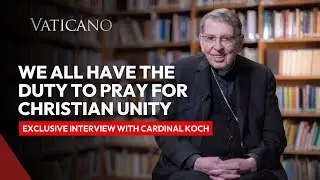 The Duty to Pray for Christian Unity: Interview with Cardinal Koch
