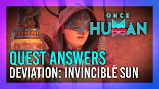 Deviation: Invincible Sun | Answers | Once Human Guide/Walkthrough