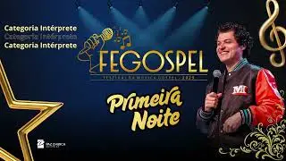 PRIMEIRA NOITE - FEGOSPEL 2025