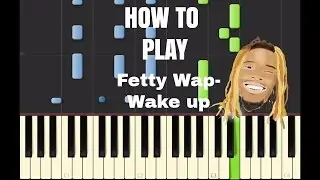 How to play Wake up-Fetty Wap ON PIANO-TUTORIAL!!!